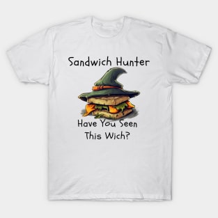 Sandwich Hunter: Have You Seen This Wich? T-Shirt